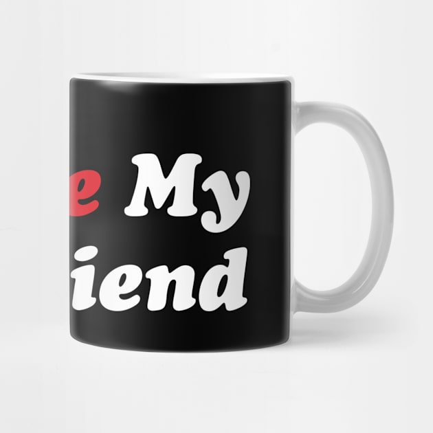 I love my Boyfriend by Funny Animals Merch